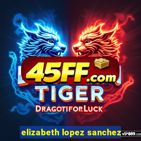 elizabeth lopez sanchez